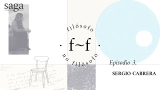 Filósofo, no filósofo Ep. 3 | Sergio Cabrera