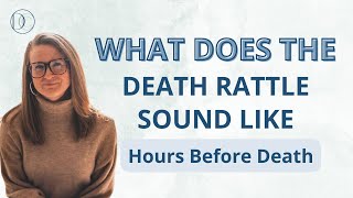 What does the death rattle sound like | Hours before death