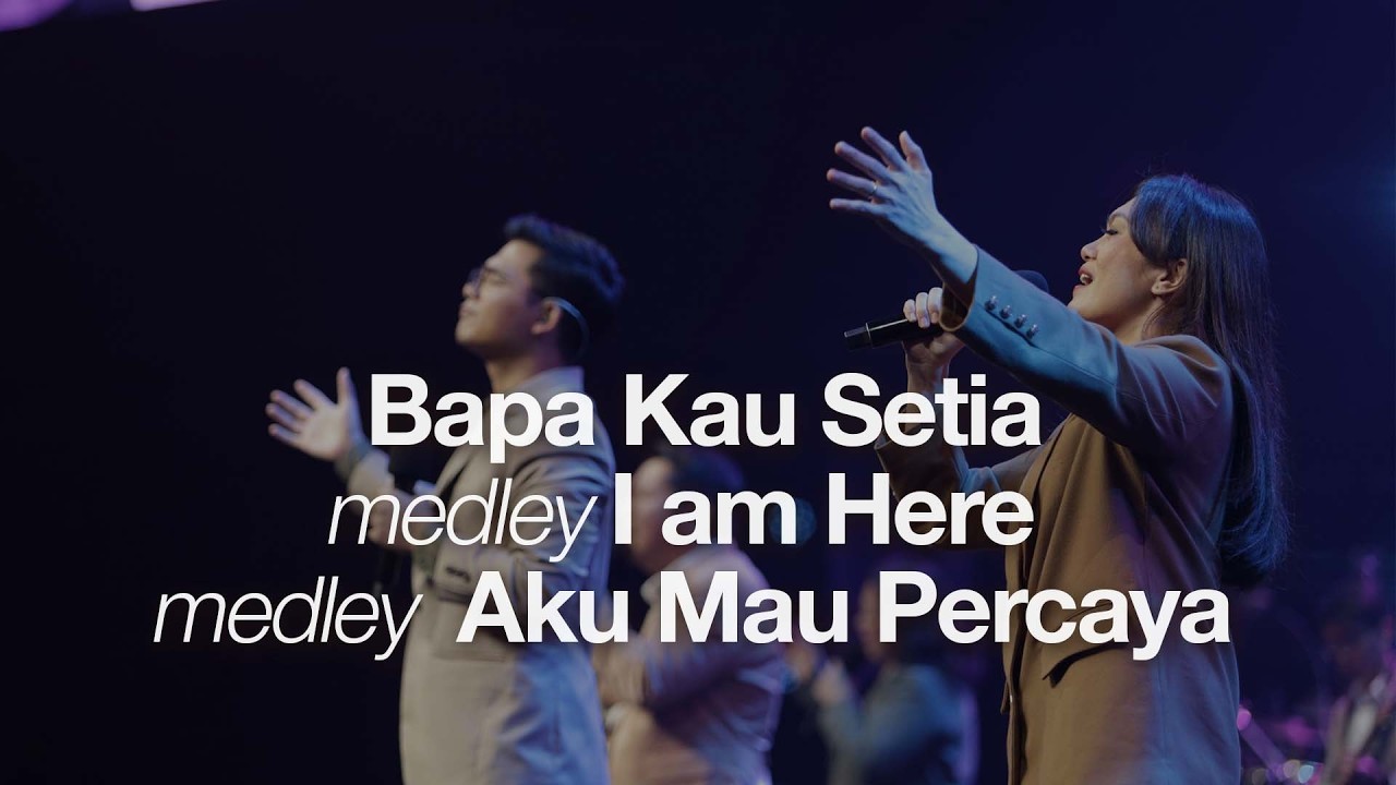 Bapa Kau Setia medley I am Here medley Aku Mau Percaya I Moment of Worship I GMS Church