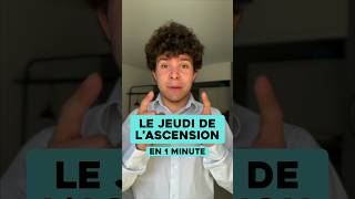 En 1 minute : le jeudi de l’Ascension !