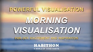 Morning Visualisation For Joy, Excitement Inspiration