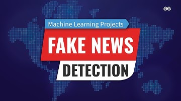 FAKE NEWS DETECTION Using MACHINE LEARNING | Machine Learning Projects | GeeksforGeeks