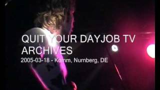 ARCHIVES - QUIT YOUR DAYJOB TV -  Komm, Nurnberg, DE 2005-03-18