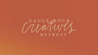 Eagle Rock Creatives Retreat Spring 2022