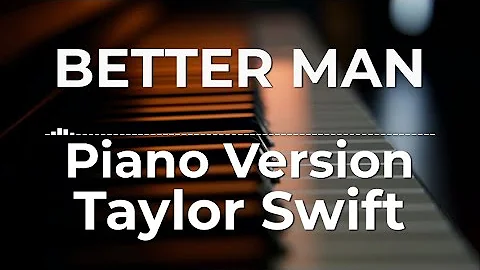 Better Man (Piano Version) - Taylor Swift | Lyric Video