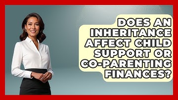 Does An Inheritance Affect Child Support Or Co-parenting Finances? - Better Family Relationships