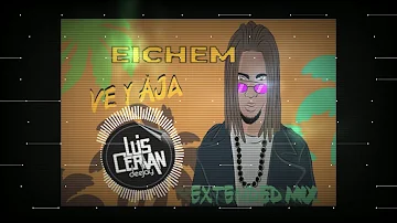 Ve y Aja - EICHEM_Luis Cervan DJ Extended Version
