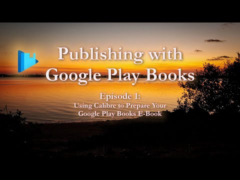 Publishing with Google Play Books, Part 1: Using Calibre to Prepare Your Google Play Books E-Book