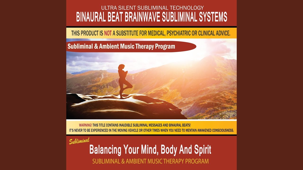 Balancing Your Mind, Body and Spirit - Subliminal & Ambient Music Therapy 1