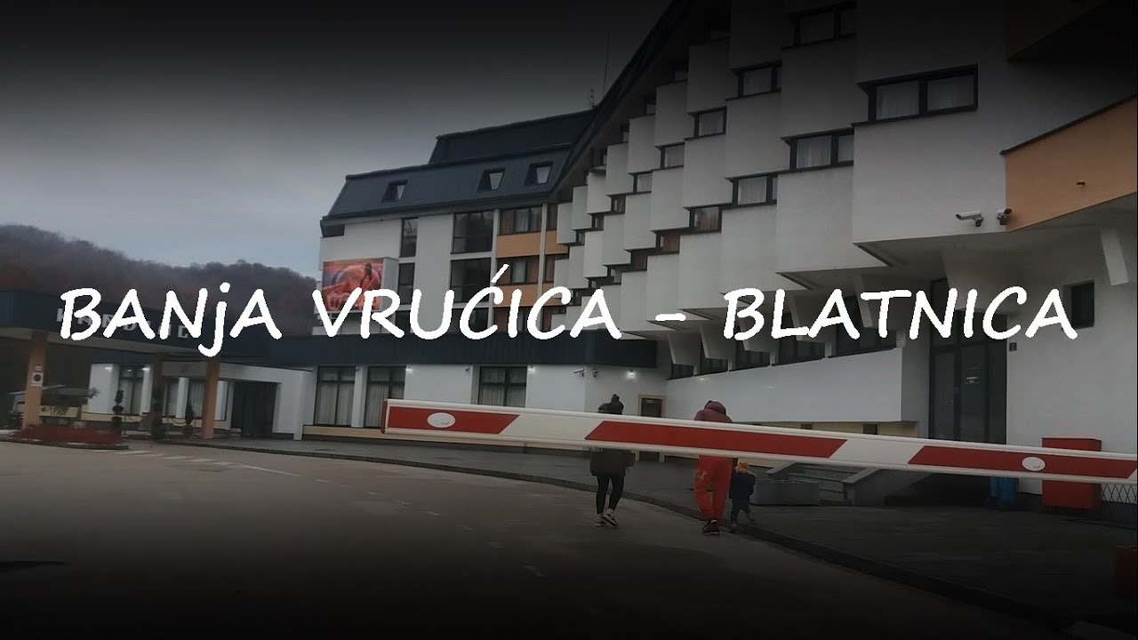 Banja Vrućica - Blatnica || Teslić
