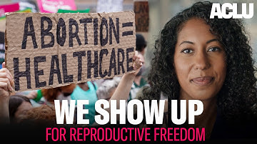When Reproductive Rights Are Under Attack, We Show Up - ACLU