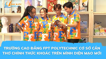 TRƯỜNG CAO ĐẲNG FPT POLYTECHNIC CƠ SỞ CẦN THƠ CHÍNH THỨC KHOÁC TRÊN MÌNH DIỆN MẠO MỚI