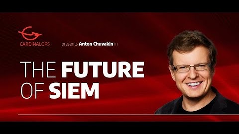 Anton Chuvakin Discusses “20 Years of SIEM – What’s Next”