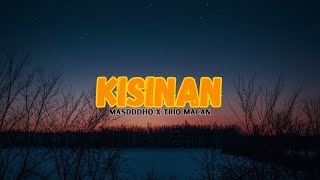 KISINAN - Masdddho X Trio Macan (VIDEO LIRIK)