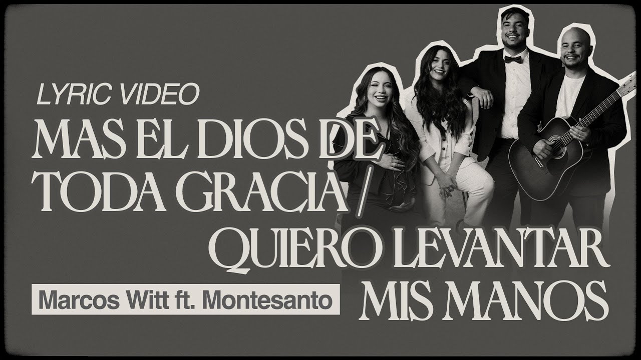 Mas El Dios De Toda Gracia / Quiero Levantar Mis Manos | Marcos Witt ft. Montesanto | Video Lyric