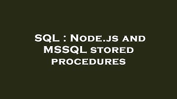 SQL : Node.js and MSSQL stored procedures