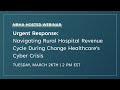 Urgent Response Navigating Rural Hospital Revenue Cycle During Change Healthcare's Cyber Crisis