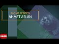 Ahmet Aslan - Kaçma Benden I Dornağe Budelay © 2019 Kalan Müzik