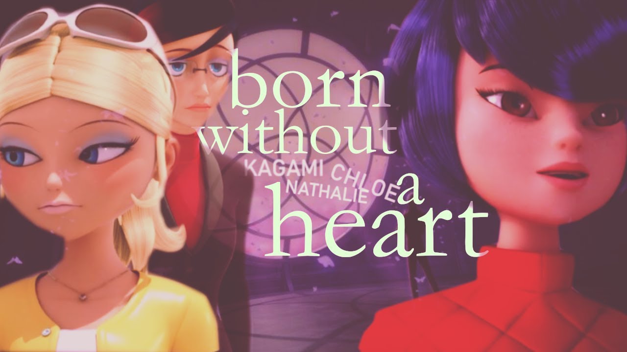 chloe/nathalie/kagami ► born without a heart