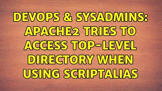 Celebrity DevOps & SysAdmins: Apache2 tries to access top-level directory when using ScriptAlias Wealth