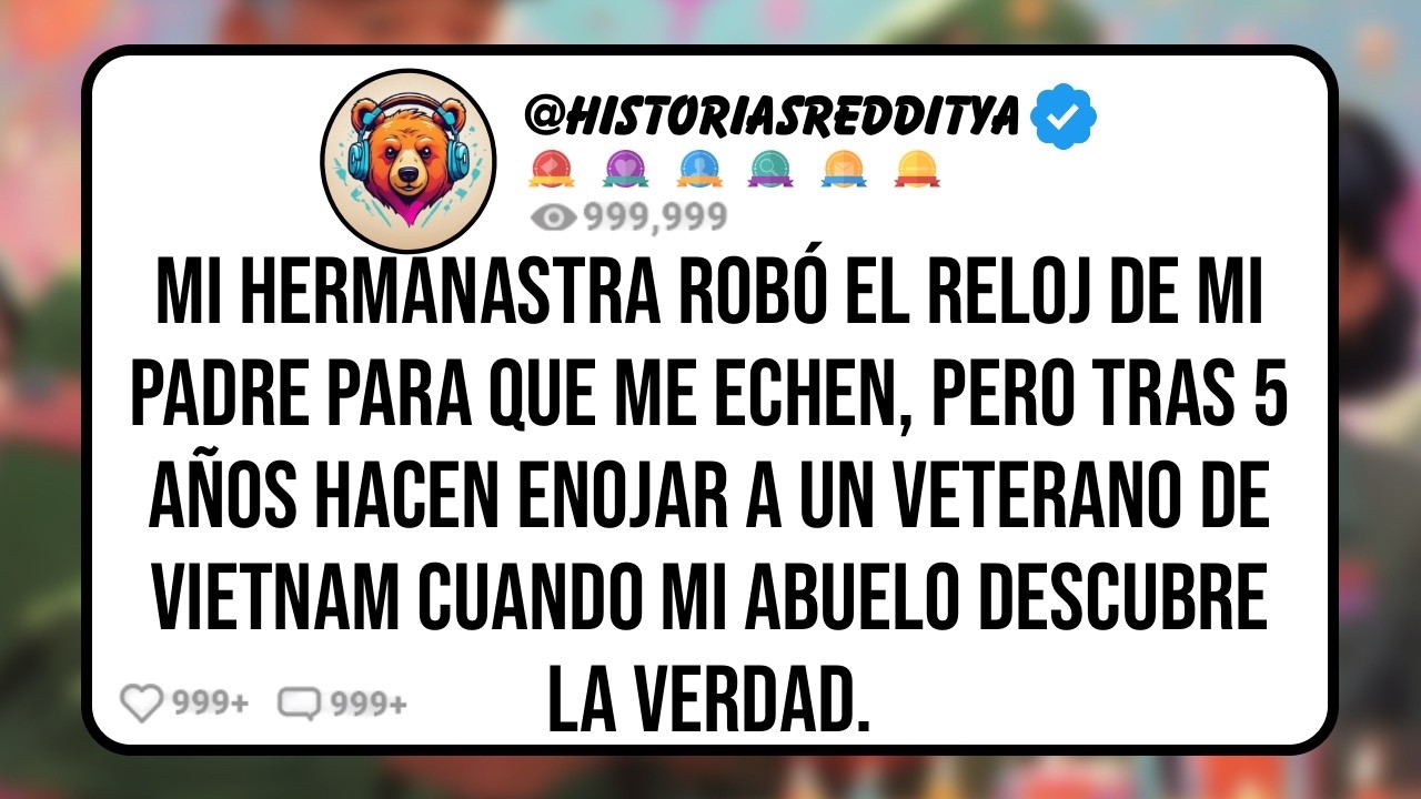 Mi HERMANASTRA Robó y Vendió el Reloj Para Reparar su Coche, Pero Tras 5 Años de Haberme Echado..