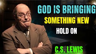 God Is Bringing Something New: Hold On, Your Breakthrough Is Closer Than You Think -C.S.LEWIS