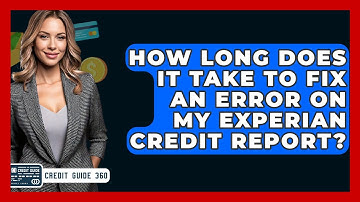 How Long Does It Take To Fix An Error On My Experian Credit Report? - CreditGuide360.com