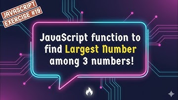 JavaScript Function to find Largest Number among 3 Numbers !