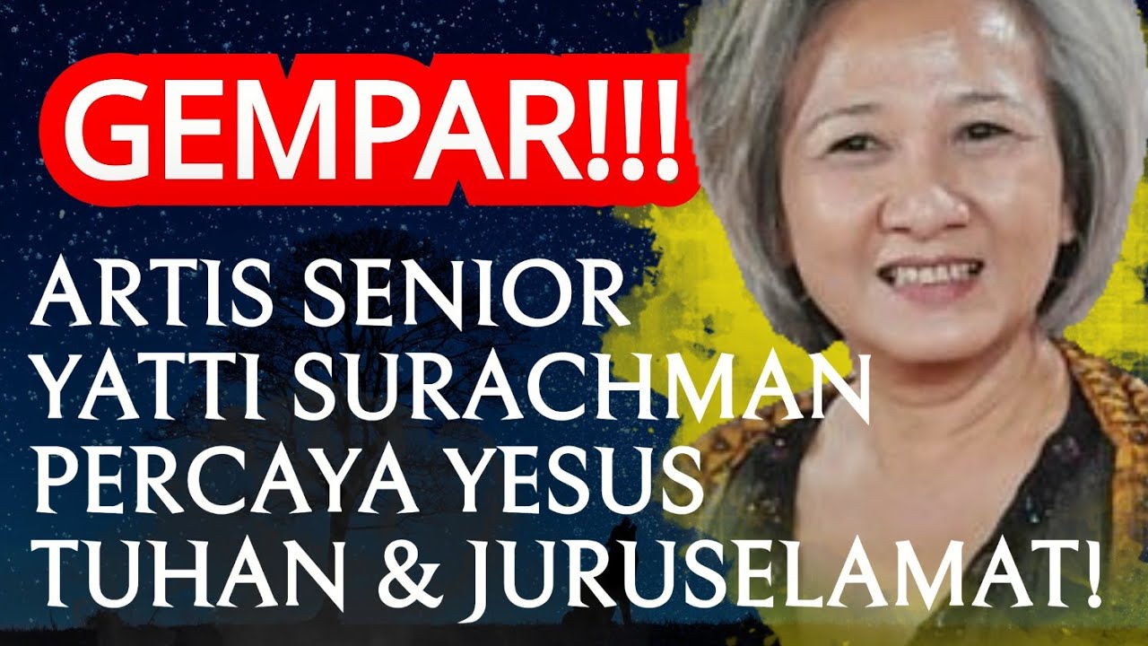 KESAKSIAN ARTIS SENIOR INDONESIA YATI SURACHMAN KETIKA PERCAYA YESUS SEBAGAI TUHAN DAN JURUSELAMAT