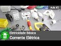 O que  corrente eltrica   eletricidade bsica  aula 2