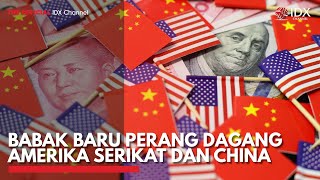 Babak Baru Perang Dagang Amerika Serikat dan China | IDX CHANNEL