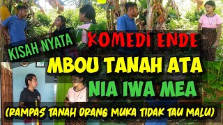 komedi ende kisah nyata mbou tanah ata nia iwa mea(rampas tanah orang muka tidak tau malu