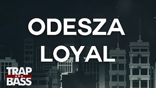 ODESZA - Loyal