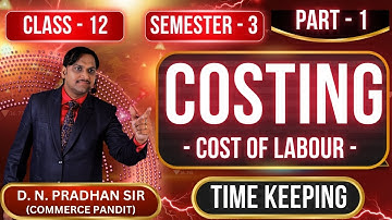 Cost of Labour | Methods of Time Keeping | Manual & Mechanical | Class - 12, Sem - 3 | WBCHSE | 2025