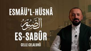 Es-Sabûr Celle Celaluhû Esmâül-Hüsnâ
