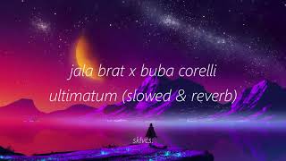 jala brat x buba corelli - ultimatum (slowed & reverb)