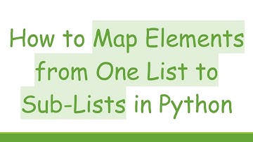 How to Map Elements from One List to Sub-Lists in Python