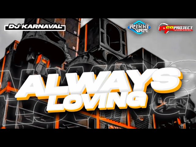 DJ KARNAVAL‼️ ALWAYS LOVING YOU FULL BASS BAR BAR RIKKI VAM 69 PROJECT AS KDN KEDIRI class=