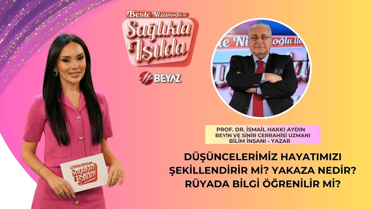 BEYAZ TV | BESTE NİZAMOĞLU İLE SAĞLIKLA IŞILDA | PROF. DR. İSMAİL HAKKI AYDIN |