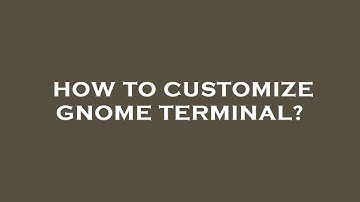 How to customize gnome terminal?