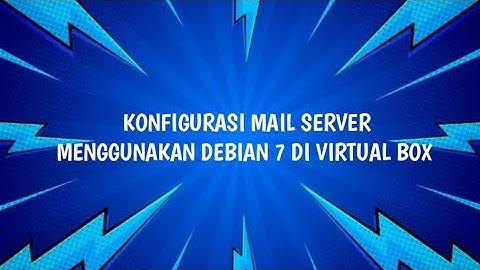 Konfigurasi mail server menggunakan Debian 7 di virtual box