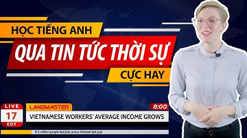 Học từ vựng tiếng Anh qua tin tức thời sự - Tiếng Anh giao tiếp cho người đi làm