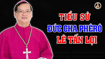 Tiểu Sử ÍT NGƯỜI BIẾT  Đức Cha Phêrô Lê Tấn Lợi | KỶ LỤC Giám Mục Trẻ Tổi Nhất Việt Nam.