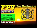 Tutorial  dji avata 2 how to fly in manual mode  episode 14