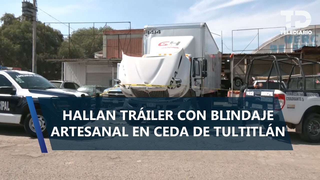 Camión con blindaje artesanal es rastreado y hallado en la Central de Abasto de Tultitlán