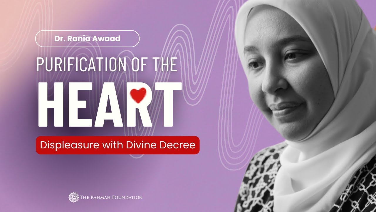 Purification of the Heart w/Dr. Rania || Displeasure with Divine Decree
