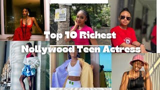 Top 10 Richest Nollywood Teen Actresses: Their Rise to Fame & Wealth.#nollywood
