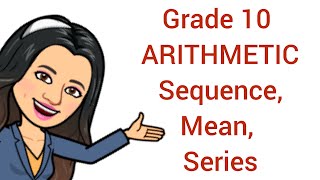 MATH 10 QUARTER 1 WEEK 2 ARITHMETIC SEQUENCE, ARITHMETIC MEANS, AND ARITHMETIC SERIES