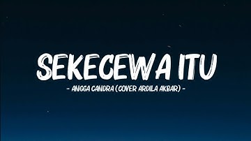 Angga Candra - Sekecewa Itu (Lyrics Video) || Cover by Ardila Akbar