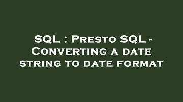 SQL : Presto SQL - Converting a date string to date format